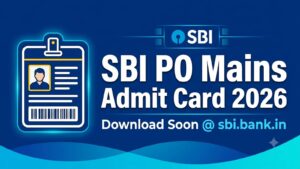 SBI PO Mains Admit Card 2026: Expected Release Date, Steps to Download & Exam Guide