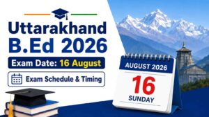 Uttarakhand B.Ed 2026 Exam Date: Full Schedule & Exam Timing Guide